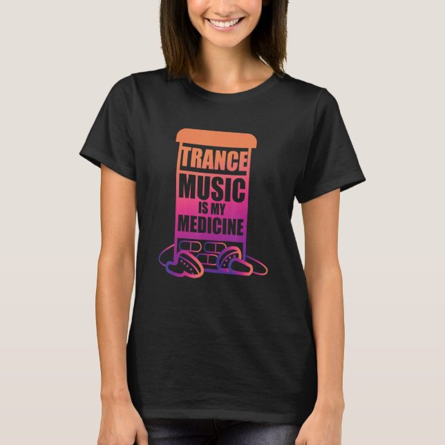 Trance Music is my Medicine for Trance Fans T-Shirt (Vorderseite)