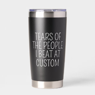 Tränen der Leute, die ich bei Custom besiege Thermobecher