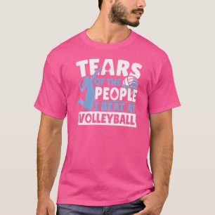 Tränen der Leute, die ich bei Volleyball Sports Pl T-Shirt