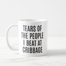 Tränen der Leute, die ich beim Cribbage geschlagen Kaffeetasse