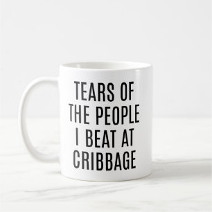 Tränen der Leute, die ich beim Cribbage geschlagen Kaffeetasse