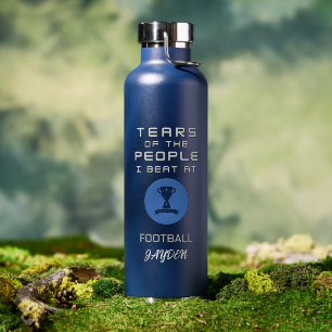 "Tränen der Leute, die ich beim Fußball schlage" F Trinkflasche