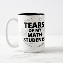 Tränen meiner Mathematikschüler für Mathematiklehr Zweifarbige Tasse