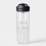 Tränen meiner Schüler Funny Gift Teacher Teaching Trinkflasche<br><div class="desc">Dieses Design kann in dem Bereich personalisiert werden, der durch das Ändern des Fotos und/oder Textes zur Verfügung gestellt wird. Sie können auch angepasst werden, indem Sie auf Vorlage personalisieren klicken und dann auf die Schaltfläche klicken, um weitere Optionen anzupassen, um die Hintergrundfarbe zu löschen oder zu ändern, Text hinzuzufügen,...</div>