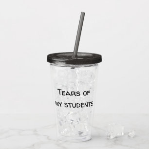 Tränen meiner Schüler Funny Teacher Geschenk Acryltrinkbecher