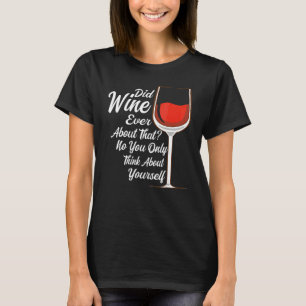 Trank Wein jemals über diesen Weintrinker T-Shirt