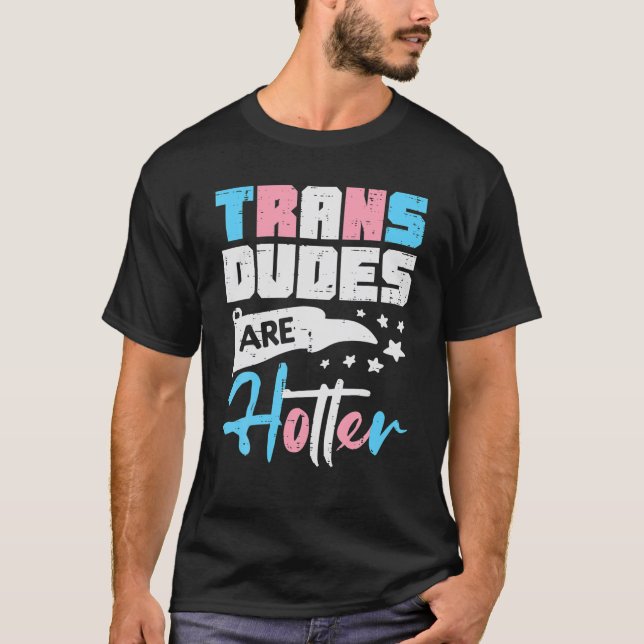 Trans Dudes Are Hotter Transgender Transsexual Pri T-Shirt (Vorderseite)