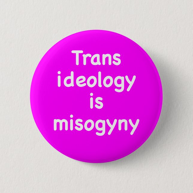 Trans ideology is misogyny button (Vorderseite)
