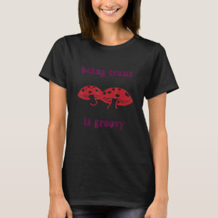 Trans ist Groovy Funny Mushroom Apparel T-Shirt