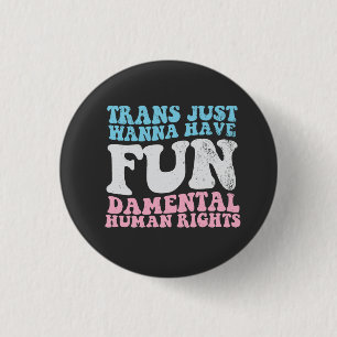 Trans Just Wanna haben lustige Menschenrechte Button