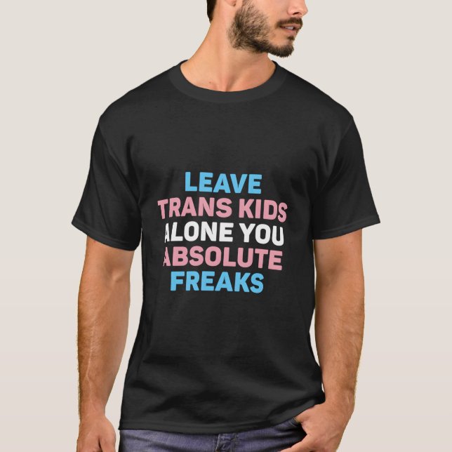 Trans Kids alleine Sie Absolute Freaks Lgbtq F ver T-Shirt (Vorderseite)