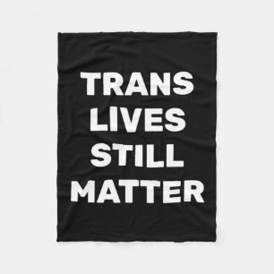 Trans Lives Still - Lgbtq Rights - Trans Rights Fleecedecke