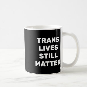 Trans Lives Still - Lgbtq Rights - Trans Rights Kaffeetasse