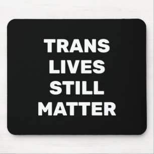 Trans Lives Still - Lgbtq Rights - Trans Rights Mousepad