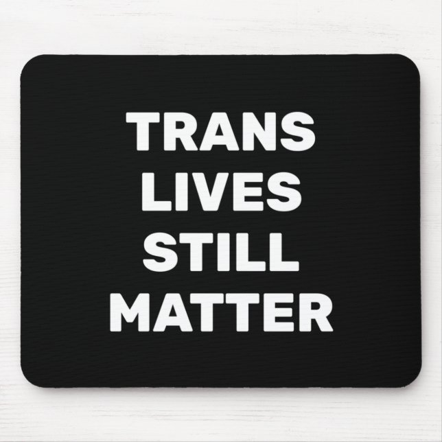 Trans Lives Still - Lgbtq Rights - Trans Rights Mousepad (Vorne)