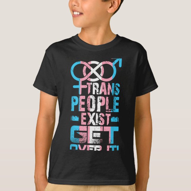 Trans People Exist Get Over It  T-Shirt (Vorderseite)
