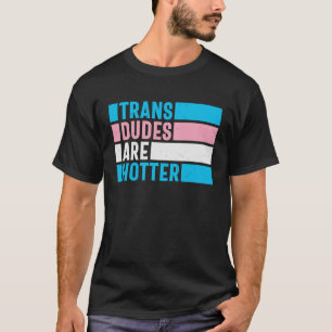 Trans-Typ sind Hotter für Transgender LGBTQ Prix T-Shirt