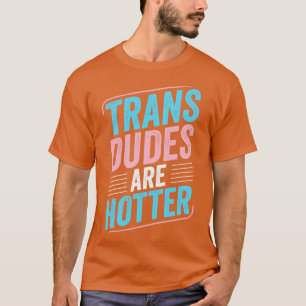 Trans Typ sind Hotter Trans Pride Transgender LGB T-Shirt