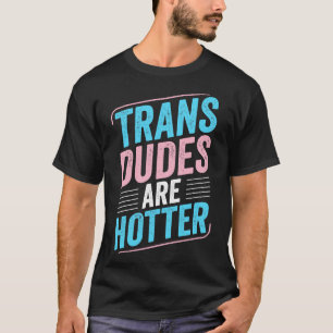 Trans Typ sind Hotter Trans Pride Transgender LGB T-Shirt