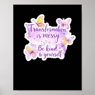Transformation ist Messy. Seien Sie selbst - Poster