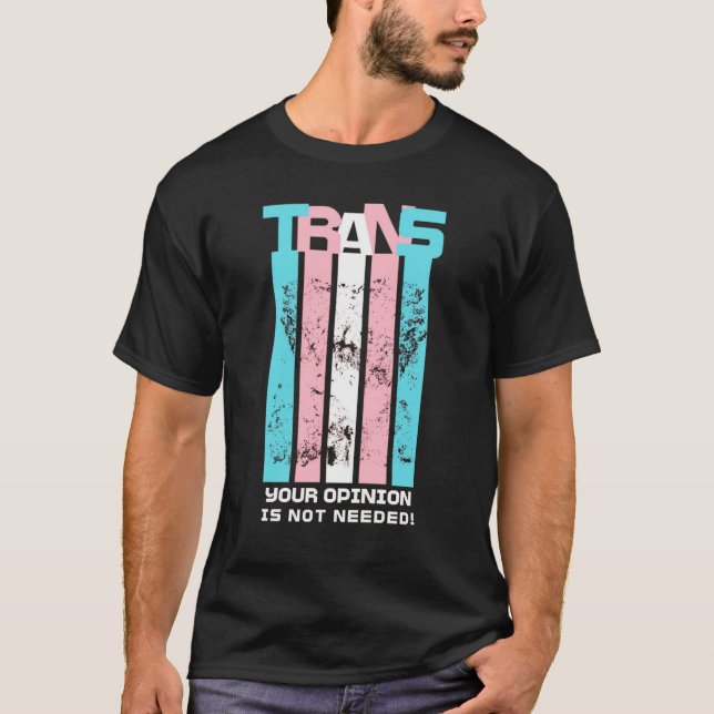 Transgender. Ihre Meinung ist nicht nötig. T-Shirt (Vorderseite)