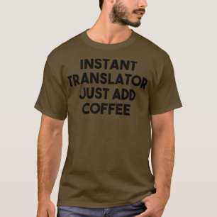 Translator FunnyInstant Übersetzer einfach Kaffee T-Shirt