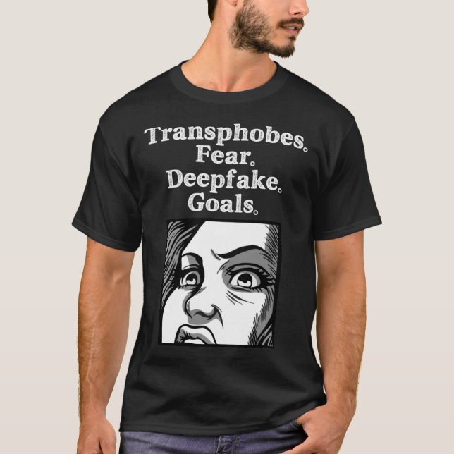 Transphobes fürchten Deepfake Goals Transphobia sc T-Shirt (Vorderseite)