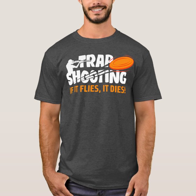 Trap Shooting If It Flies It Dies Clay Pigeon T-Shirt (Vorderseite)
