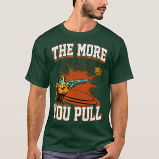 Trap-Shooting umso mehr Sie ziehen T-Shirt