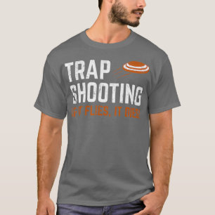 Trap Shooting - Wenn es fliegt, stirbt es T-Shirt