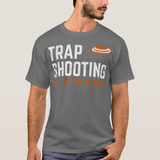 Trap Shooting - Wenn es fliegt, stirbt es T-Shirt