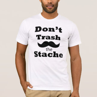 Trash nicht den Stache kundengebundenen T - Shirt