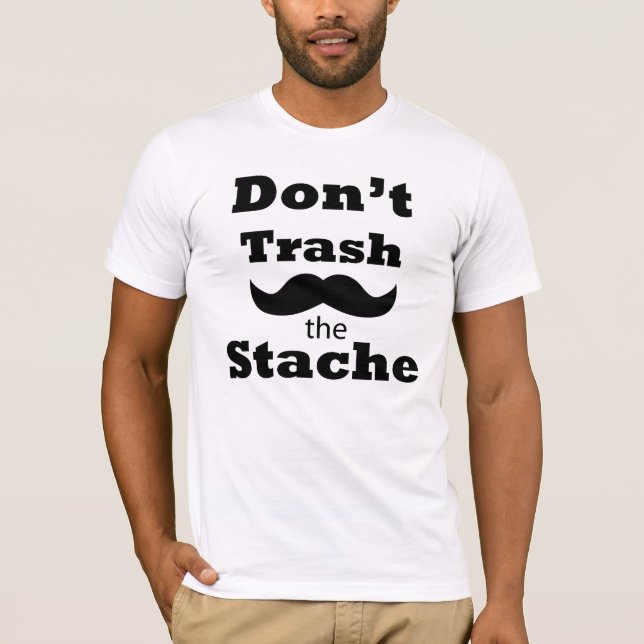 Trash nicht den Stache kundengebundenen T - Shirt (Vorderseite)