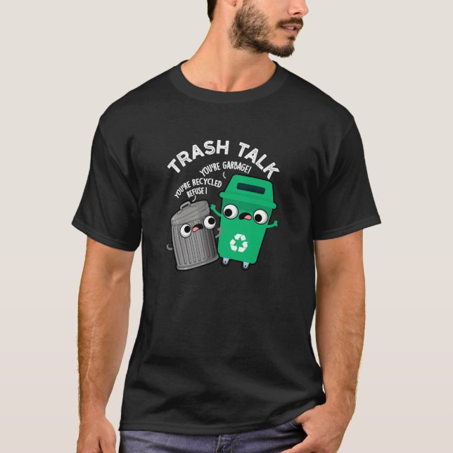 Trash Talk Funny Garbage Bin Pun Dark BG T-Shirt (Vorderseite)