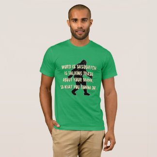 Trash Talking Sasquatch Funny Bigfoot T - Shirts