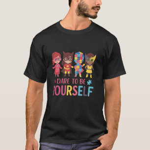 Trau Dich Selbst Zu Autismus-Bewusstsein Mädchen S T-Shirt
