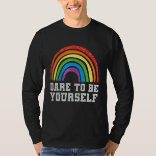 Trau Dich Selbst Zu Sein LGBTQ Schwule Rechte Stol T-Shirt
