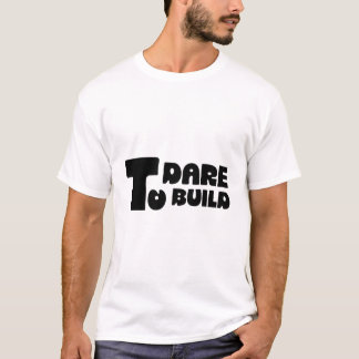 Trau dich zu bauen – Kühne minimalistische Typogra T-Shirt