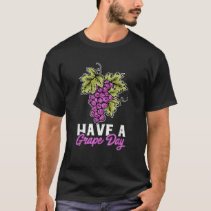 Trauben Pun Fruit Funny haben einen Traubentag T S T-Shirt