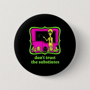 Traue keinem Ersatz Lustige Alien-Invasion Lehreri Button