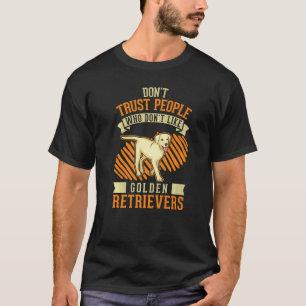 Traue keinem Menschen, der Golden Retriever nicht T-Shirt