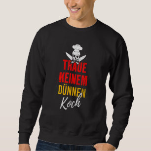 Traue keiner dünnen Koch essen Grill Chef Sprüche Sweatshirt