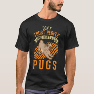 Traue Menschen nicht, die keine Möpse mögen T-Shirt