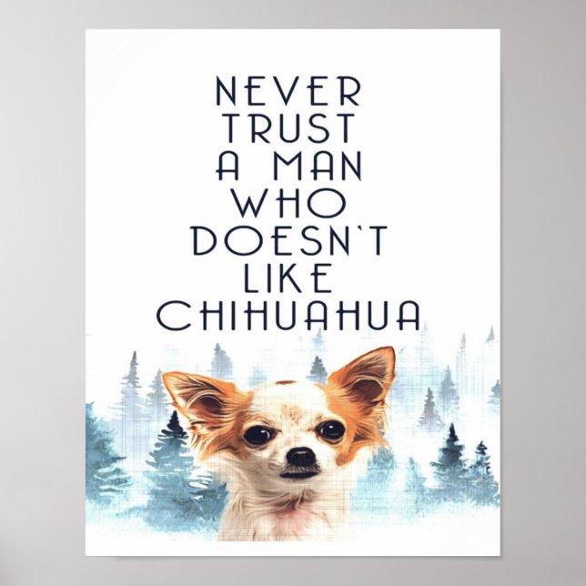 Traue nie einem Mann, der Chihuahua-Hund nicht mag Poster (Vorne)