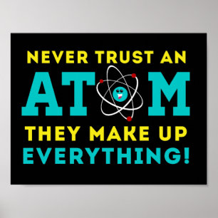 Trauen Sie niemals einem Atom, sie bilden alles zu Poster