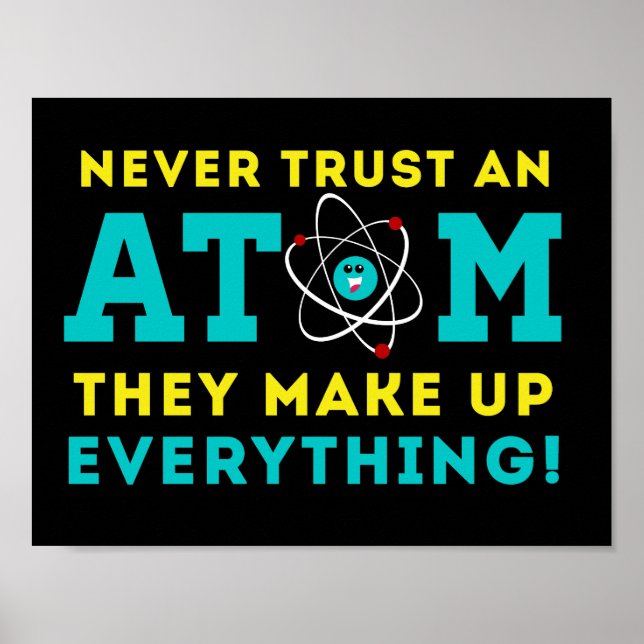 Trauen Sie niemals einem Atom, sie bilden alles zu Poster (Vorne)