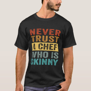 Trauen Sie niemals einem Koch, der mager ist, auf  T-Shirt