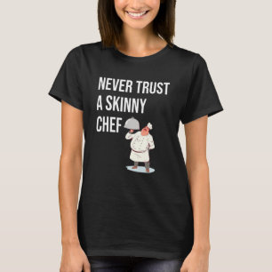 Trauen Sie niemals einem schlanken Koch, der nach  T-Shirt