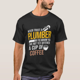 Trauen Sie sich nie, dass Ihnen Kaffee-Klempnerei  T-Shirt