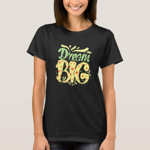Traum Big Happy Zitat Inspiration T-Shirt